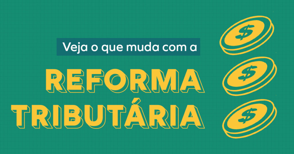 Veja o que muda com a reforma tributária